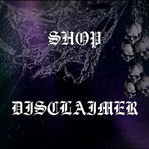 SHOP DISCLAIMER (read before making a purchase)